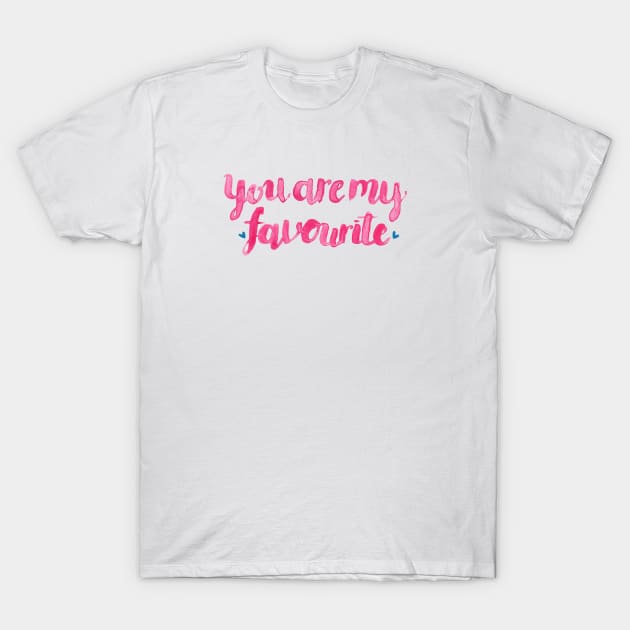 You Are My Favourite. T-Shirt by Elena_ONeill